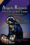 Angels Rejoice: The Christ Has Come: Daily Medications From Advent Until Ash Wednesday