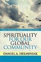 Spirituality For Our Global Community: Beyond Traditional Religion To A World At Peace