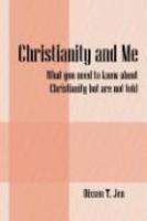 Christianity And Me: What You Need To Know About Christianity But Are Not Told