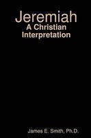Jeremiah: A Christian Interpretation