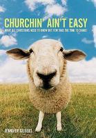 Churchin' Ain't Easy: What All Christians Need To Know But Few Take The Time To Share!