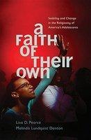 A Faith Of Their Own: Stability And Change In The Religiosity Of America's Adolescents
