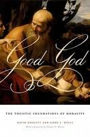 Good God: The Theistic Foundations Of Morality