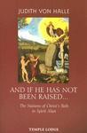 And If He Has Not Been Raised. . . : The Stations Of Christs Path To Spirit Man