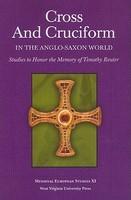 Cross And Cruciform In The Anglo-Saxon World: Studies To Honor The Memory Of Timothy Reuter