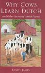 Why Cows Learn Dutch: And Other Secrets Of The Amish Farm