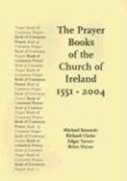 The Prayer Books Of The Church Of Ireland 1551-2004 The Prayer Books Of The Church Of Ireland 1551-2004
