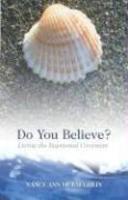 Do You Believe? :Living The Baptismal Covenant
