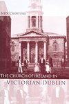 The Church Of Ireland In Victorian Dublin