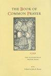 The Book Of Common Prayer, 1559: The Elizabethan Prayer Book