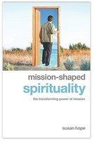 Mission-Shaped Spirituality: The Transforming Power Of Mission