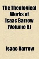 The Theological Works Of Isaac Barrow (Volume 6)