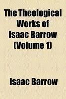 The Theological Works Of Isaac Barrow (Volume 1)