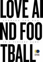 Love And Football: Looking For God In A Violent Name