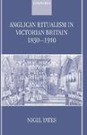 Anglican Ritualism In Victorian Britain 1830-1910