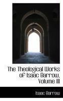 The Theological Works Of Isaac Barrow, Volume III