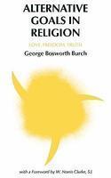 Alternative Goals In Religion: Love, Freedom, Truth