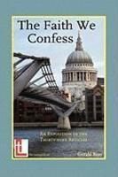 The Faith We Confess: An Exposition Of The Thirty-Nine Articles