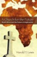 A Church For The Future: South Africa As The Crucible For Anglicanism In A New Century