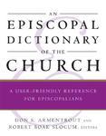 An Episcopal Dictionary Of The Church: A User-Friendly Reference For Episcopalians