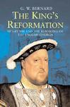The King's Reformation: Henry VIII And The Remaking Of The English Church