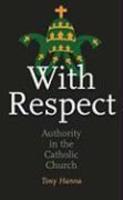 With Respect: Authority In The Church With Respect: Authority In The Church