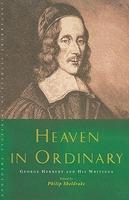 Heaven In Ordinary: George Herbert And His Writings