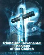 A Trinitarian Covenantal Theology Of The Church