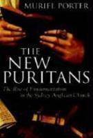The New Puritans: The Rise Of Fundamentalism In The Anglican Church