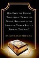 How Does The Present Theological Debate On Sexual Relations In The Anglican Church Reflect Biblical Teaching? How Does The Present Theological Debate On Sexual Relations In The Anglican Church Reflect Biblical Teaching?