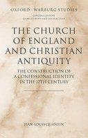 The Church Of England And Christian Antiquity: The Construction Of A Confessional Identity In The 17th Century