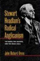 Stewart Headlam's Radical Anglicanism: The Mass, The Masses, And The Music Hall