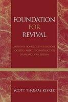 Foundation For Revival: Anthony Horneck, The Religious Societies, And The Construction Of An Anglican Pietism