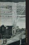 Christian Ritual And The Creation Of British Slave Societies, 1650-1780