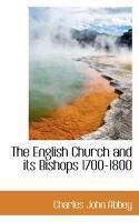 The English Church And Its Bishops 1700-1800