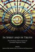 In Spirit And In Truth: The Challenge Of Discernment For Canadian Anglicans Today