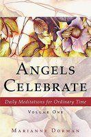 Angels Celebrate: Daily Meditations For Ordinary Time, Volume One