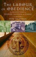 The Labour Of Obedience: The Benedictines Of Pershore, Nashdom And Elmore - A History