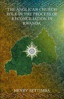 The Anglican Church Role In The Process Of Reconciliation In Rwanda