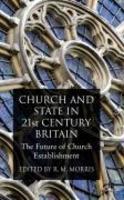 Church And State In 21st Century Britain: The Future Of Church Establishment Church And State In 21st Century Britain: The Future Of Church Establishment