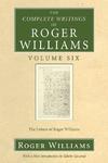 The Complete Writings Of Roger Williams Volume Six: The Letters Of Roger Williams