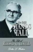 He Still Stands Tall: The Life Of Roland Q. Leavell