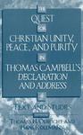 The Quest For Christian Unity, Peace, And Purity In Thomas Campbell's Declaration And Address: Text And Studies