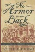 No Armor For The Back: Baptist Prison Writings, 1600s-1700s No Armor For The Back: Baptist Prison Writings, 1600s-1700s