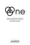 One: Discovering Unity With God And One Another One: Discovering Unity With God And One Another