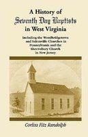 A History Of Seventh Day Baptists In West Virginia, Including The Woodbridgetown And Salemville Churches In Pennsylvania And The Shrewsbury Church I