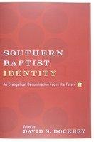 Southern Baptist Identity: An Evangelical Denomination Faces The Future