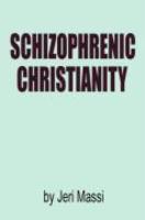 Schizophrenic Christianity: How Christian Fundamentalism Attracts And Protects Sociopaths, Abusive Pastors, And Child Molesters