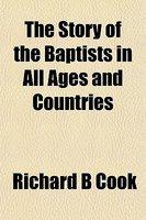 The Story Of The Baptists In All Ages And Countries