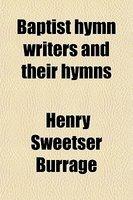 Baptist Hymn Writers And Their Hymns